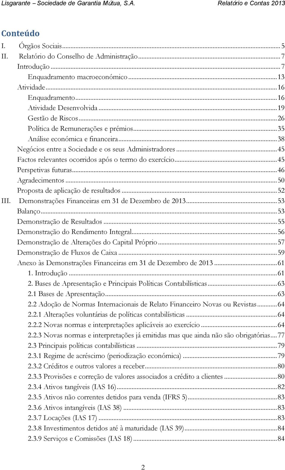 .. 45 Factos relevantes ocorridos após o termo do exercício... 45 Perspetivas futuras... 46 Agradecimentos... 50 Proposta de aplicação de resultados... 52 III.