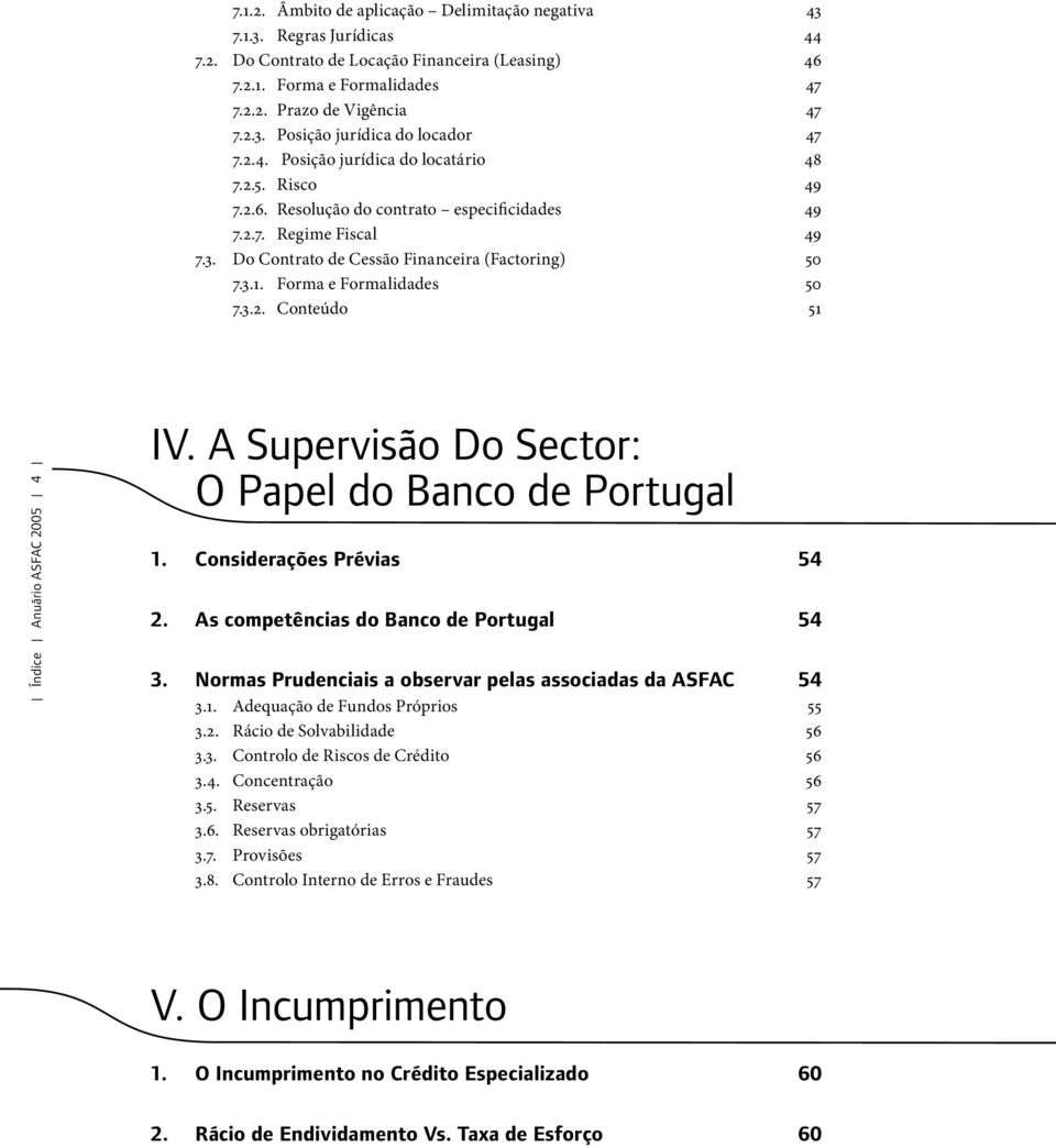 Forma e Formalidades 50 7.3.2. Conteúdo 51 Índice Anuário ASFAC 2005 4 IV. A Supervisão Do Sector: O Papel do Banco de Portugal 1. Considerações Prévias 54 2.