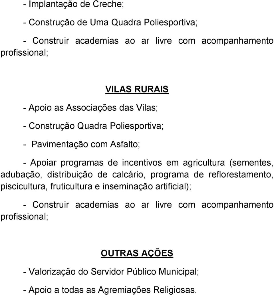 (sementes, adubação, distribuição de calcário, programa de reflorestamento, piscicultura, fruticultura e