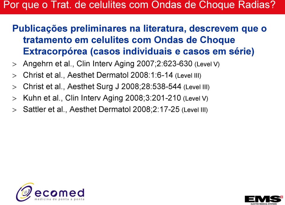 individuais e casos em série) Angehrn et al., Clin Interv Aging 2007;2:623-630 (Level V) Christ et al.