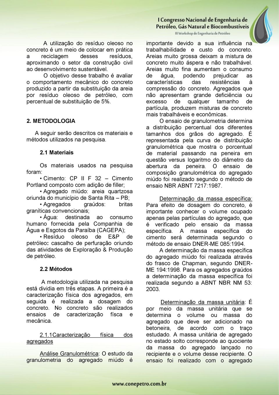 METODOLOGIA A seguir serão descritos os materiais e métodos utilizados na pesquisa. 2.