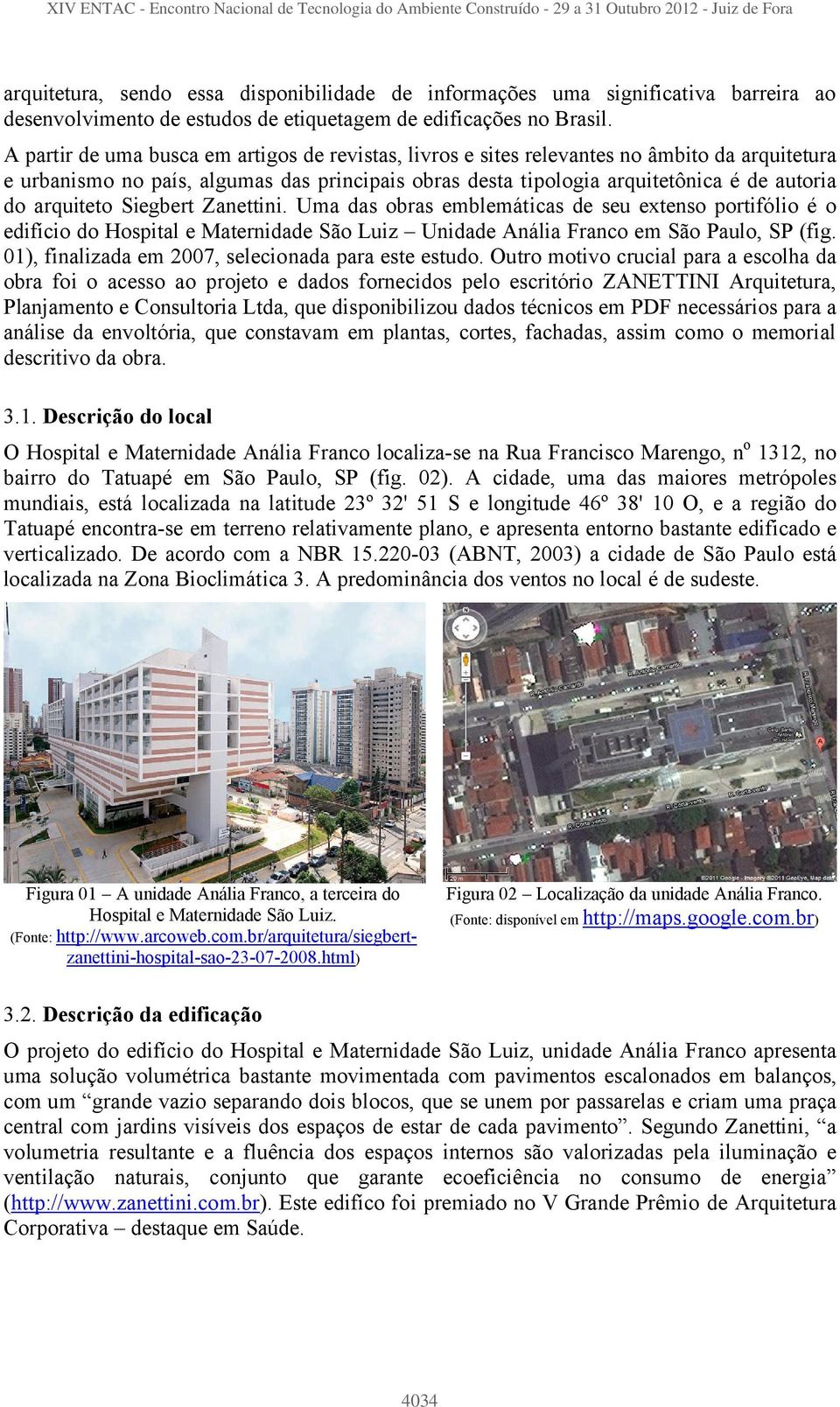 arquiteto Siegbert Zanettini. Uma das obras emblemáticas de seu extenso portifólio é o edifício do Hospital e Maternidade São Luiz Unidade Anália Franco em São Paulo, SP (fig.
