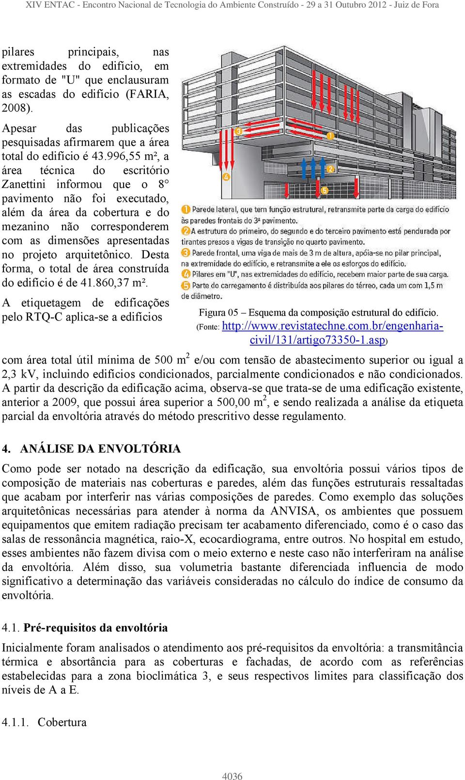 996,55 m², a área técnica do escritório Zanettini informou que o 8 pavimento não foi executado, além da área da cobertura e do mezanino não corresponderem com as dimensões apresentadas no projeto