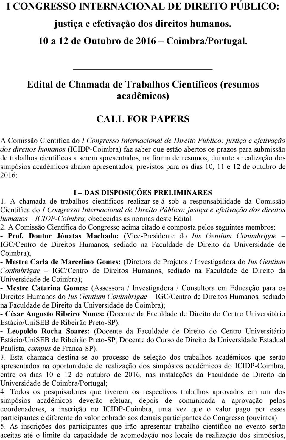 (ICIDP-Coimbra) faz saber que estão abertos os prazos para submissão de trabalhos científicos a serem apresentados, na forma de resumos, durante a realização dos simpósios acadêmicos abaixo