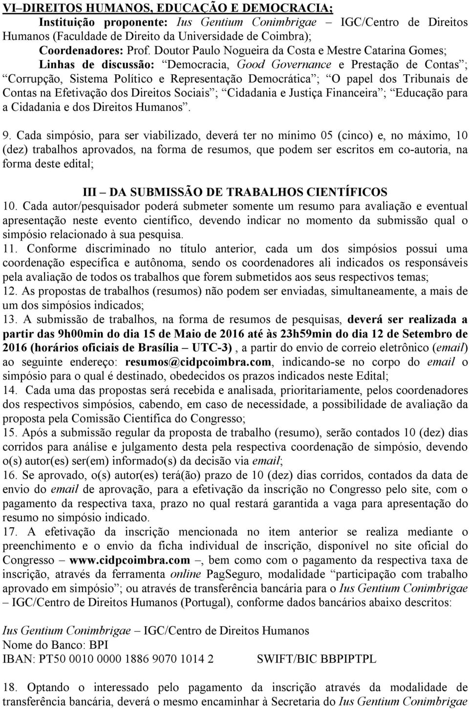 Tribunais de Contas na Efetivação dos Direitos Sociais ; Cidadania e Justiça Financeira ; Educação para a Cidadania e dos Direitos Humanos. 9.