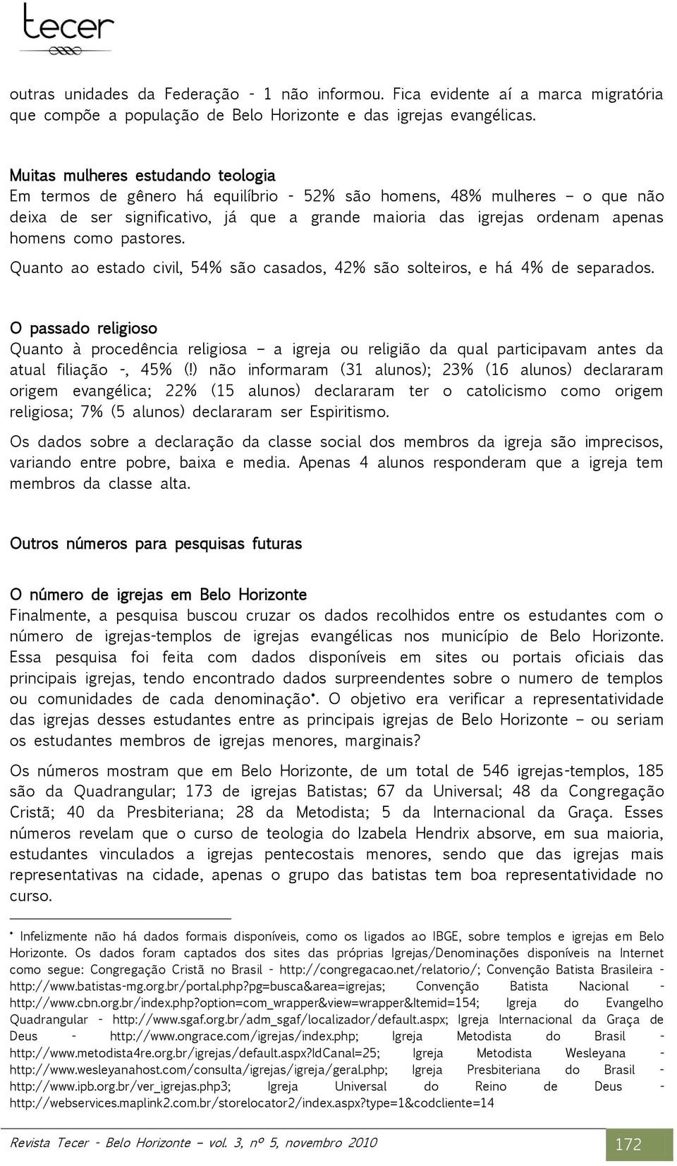 como pastores. Quanto ao estado civil, 54% são casados, 42% são solteiros, e há 4% de separados.