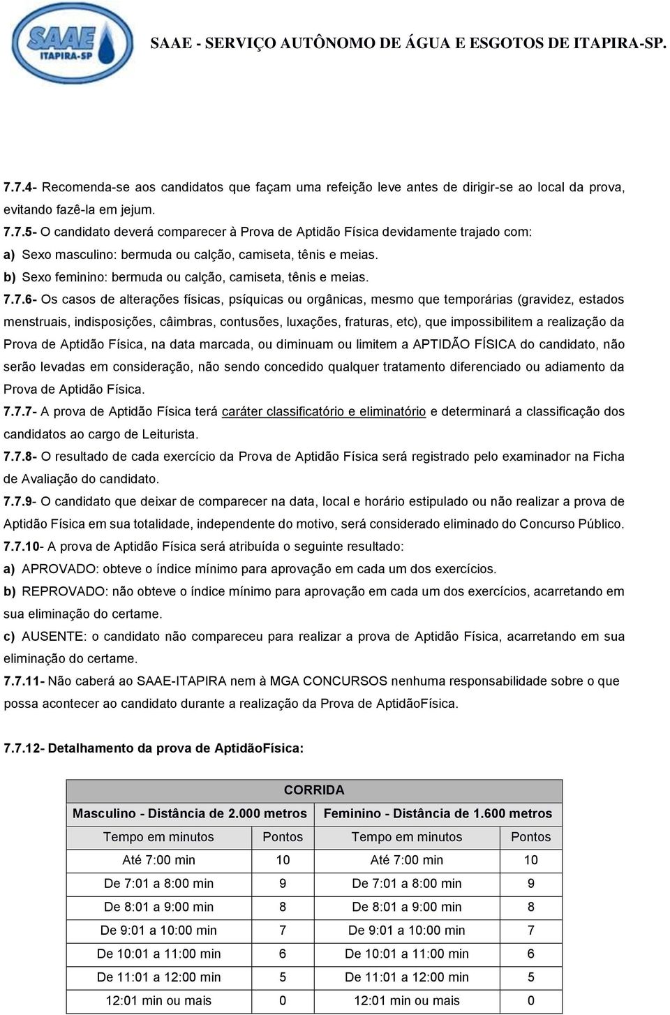 7.6- Os casos de alterações físicas, psíquicas ou orgânicas, mesmo que temporárias (gravidez, estados menstruais, indisposições, câimbras, contusões, luxações, fraturas, etc), que impossibilitem a