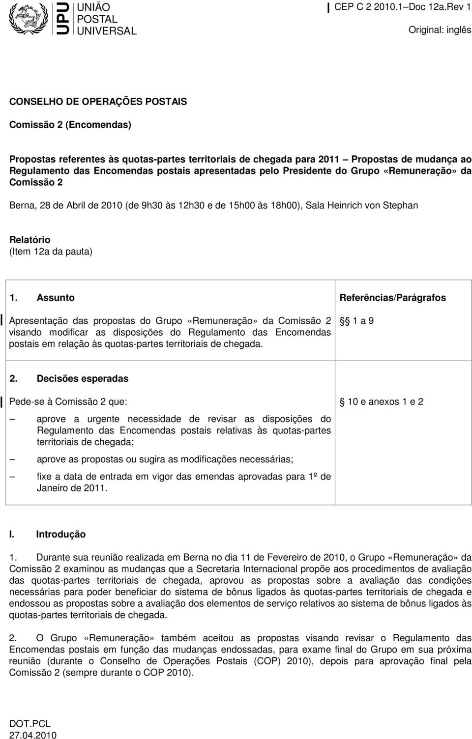 postais apresentadas pelo Presidente do Grupo «Remuneração» da Comissão 2 Berna, 28 de Abril de 2010 (de 9h30 às 12h30 e de 15h00 às 18h00), Sala Heinrich von Stephan Relatório (Item 12a da pauta) 1.