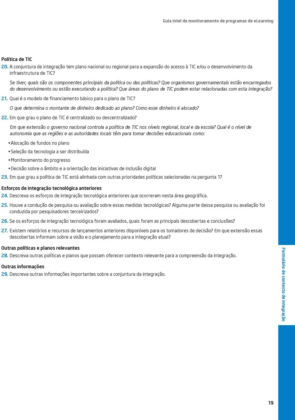 Que áreas do plano de TIC podem estar relacionadas com esta integração? 21. Qual é o modelo de financiamento básico para o plano de TIC? O que determina o montante de dinheiro dedicado ao plano?