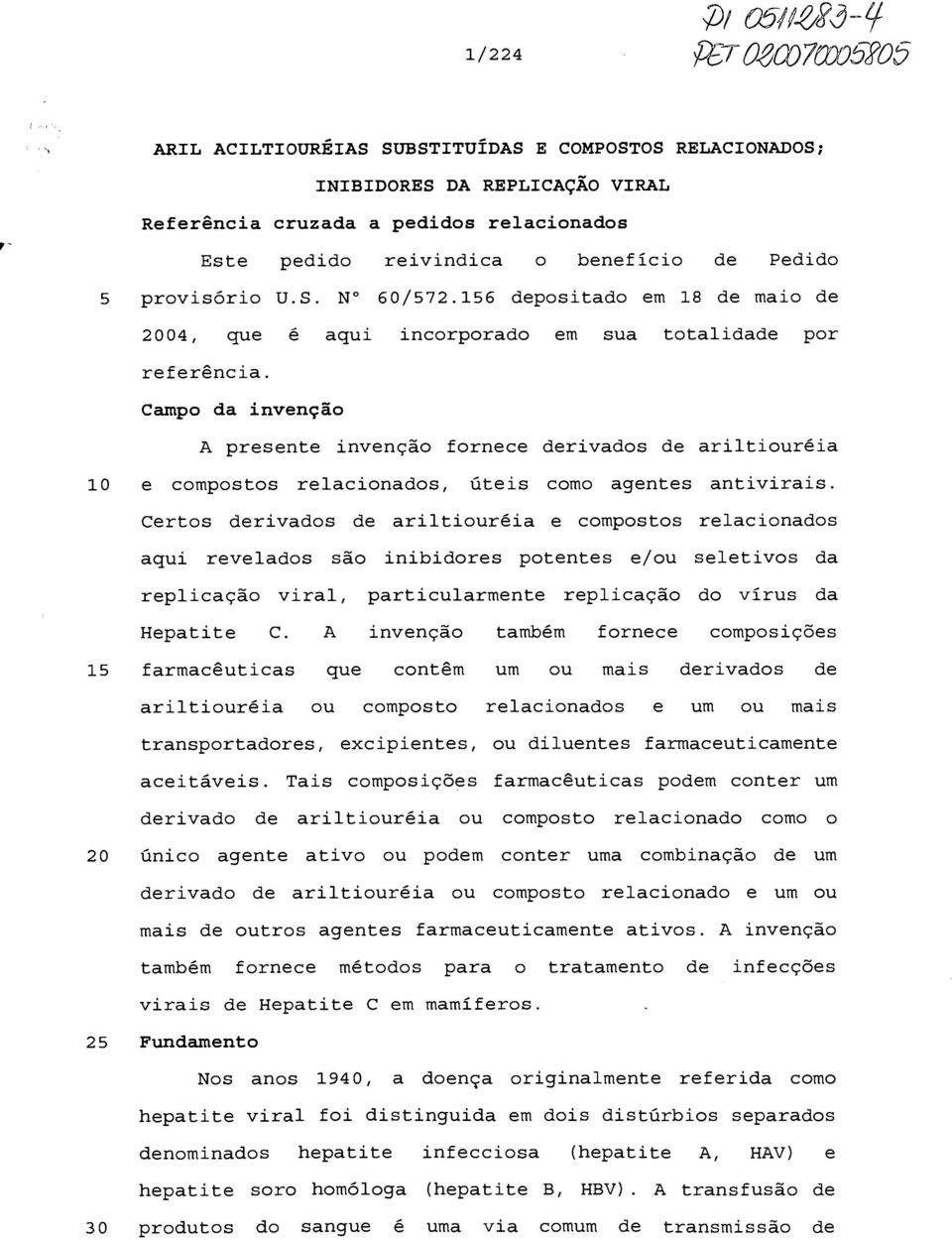 Campo da invenção presente invenção fornece derivados de ariltiouréia 10 e compostos relacionados, úteis como agentes antivirais.