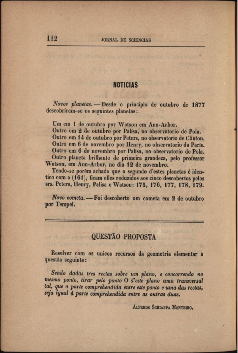 Outro em 6 de novembro por Palisa, no observatorio de Pola. Outro planeta brilhante de primeira grandeza, pelo professor Watson, em Ann-Arbor, no dia 12 de novembro.