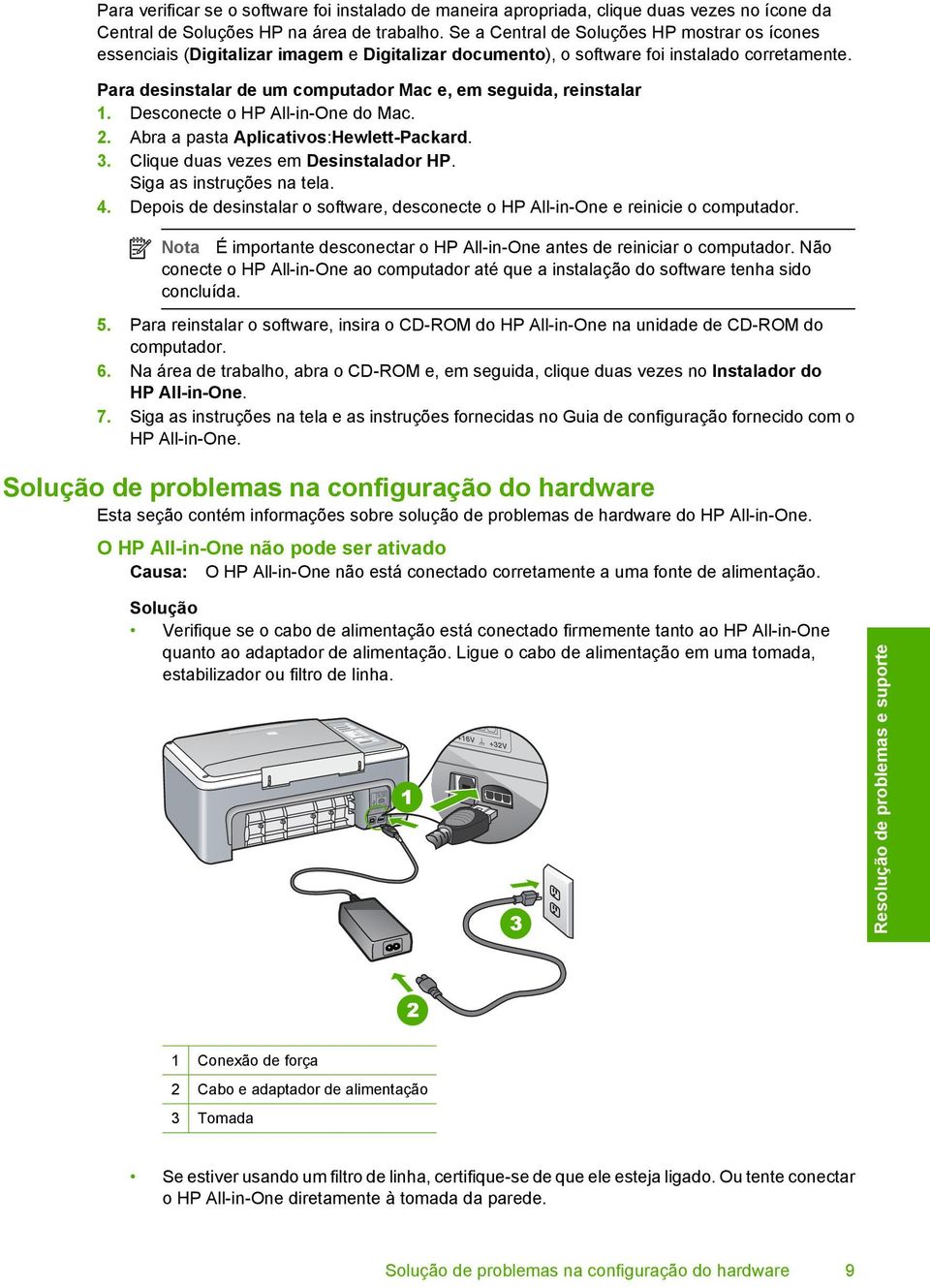 Para desinstalar de um computador Mac e, em seguida, reinstalar 1. Desconecte o HP All-in-One do Mac. 2. Abra a pasta Aplicativos:Hewlett-Packard. 3. Clique duas vezes em Desinstalador HP.