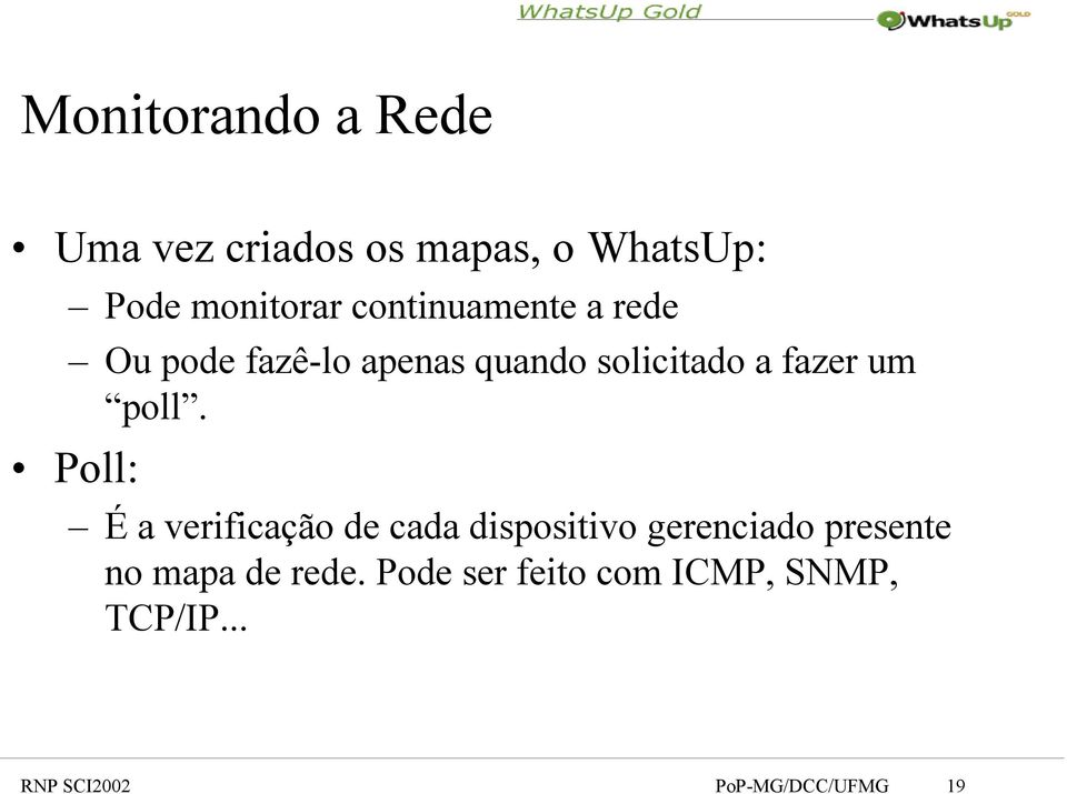 poll. Poll: É a verificação de cada dispositivo gerenciado presente no