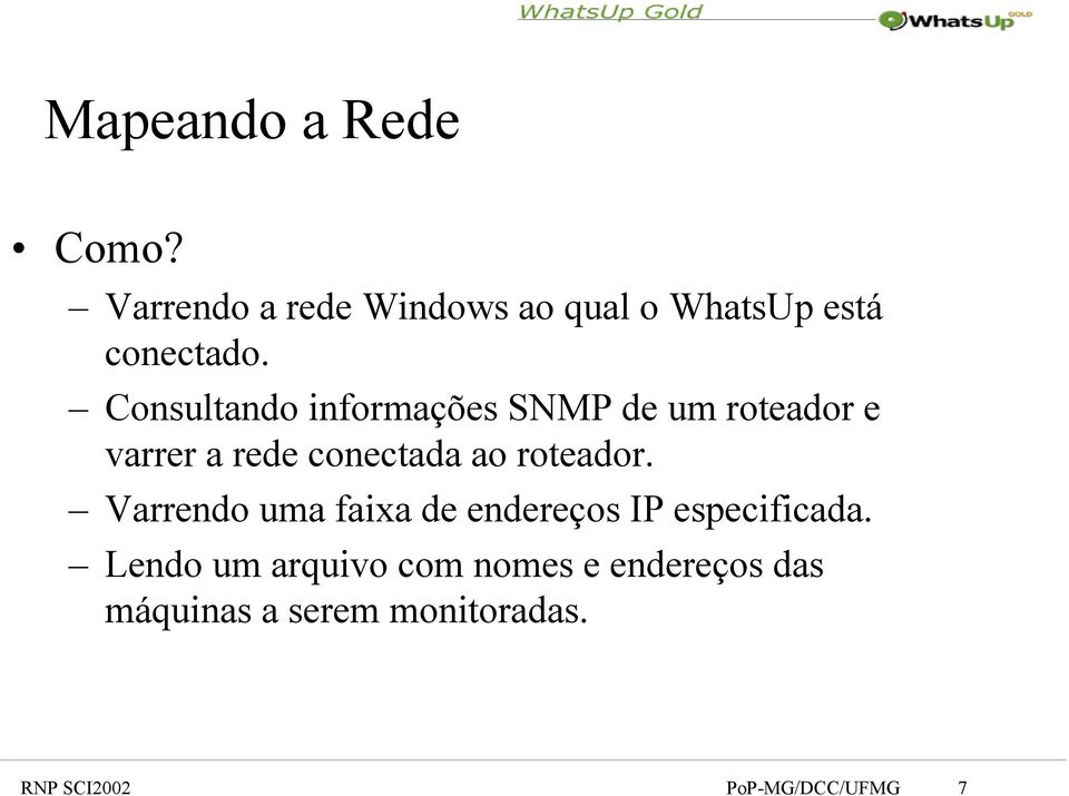 roteador. Varrendo uma faixa de endereços IP especificada.