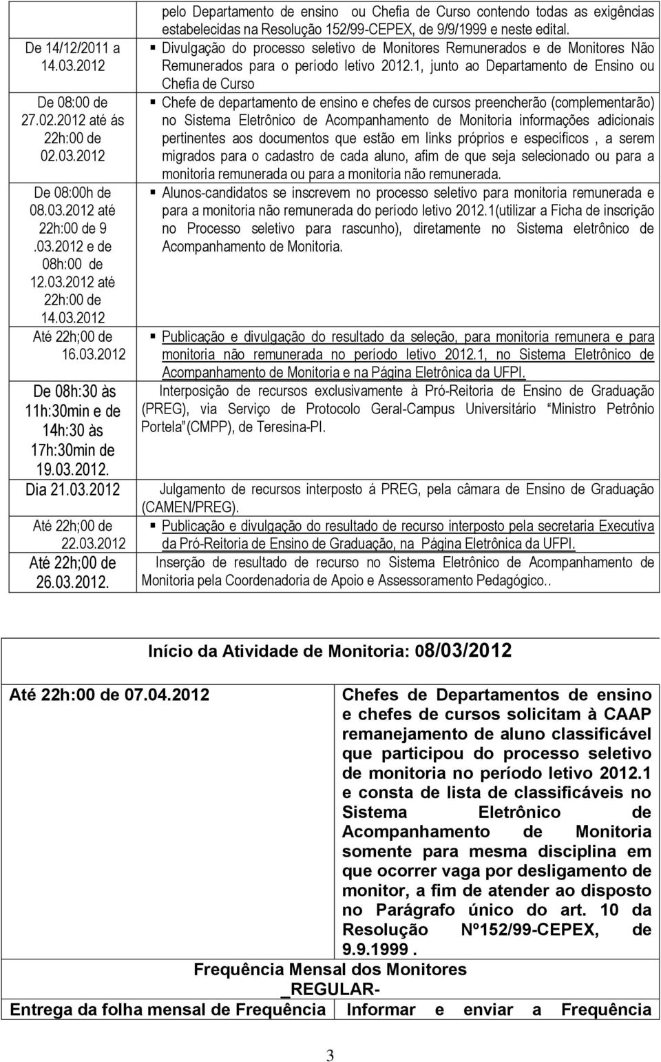 Divulgação do processo seletivo de Monitores Remunerados e de Monitores Não Remunerados para o período letivo 2012.