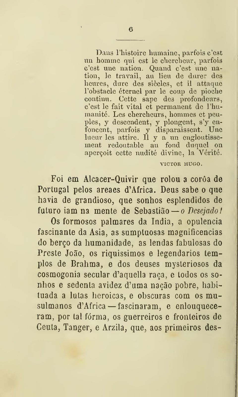 Cette sape des profondeurs, c'est le fait vital et permauent de Thumanité. Les chercheurs, homines et peuples, y descendent, y plougent, s'y enfonccnt, parfois y disparaissent. Une lueur les attire.