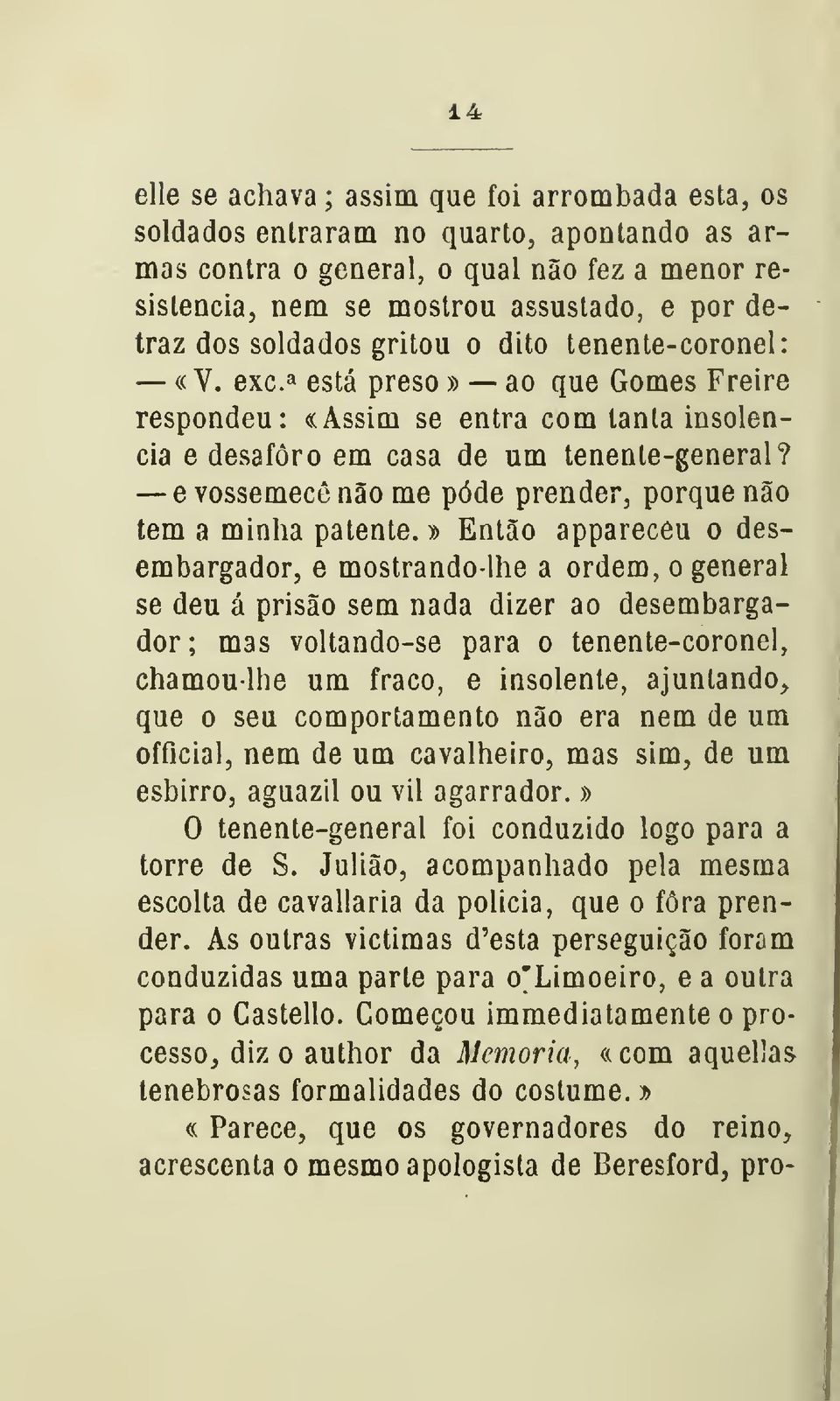 e vossemecê não me pôde prender, porque não tem a minha patente.