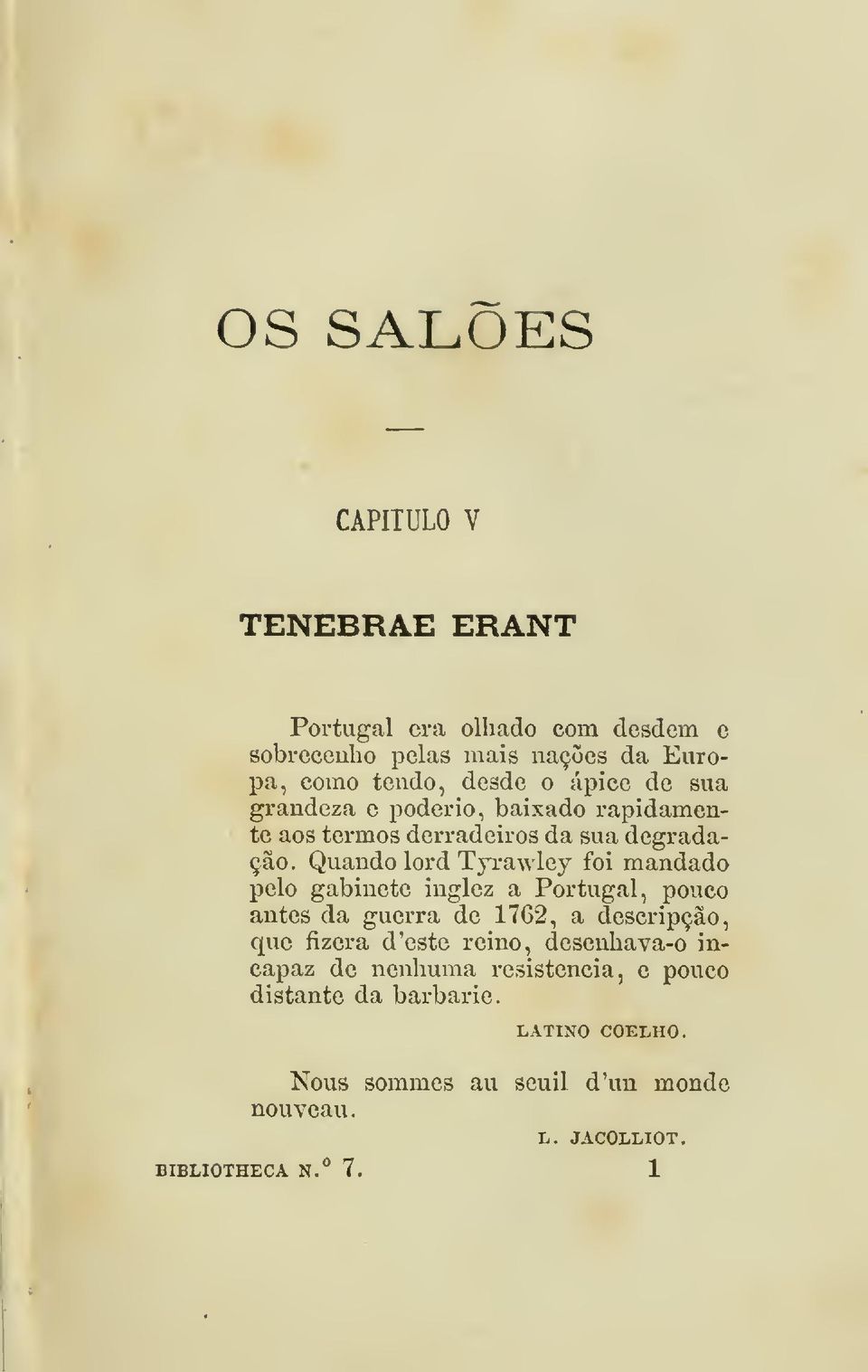 Quando lord T}Tawley foi mandado pelo gabinete inglez a Portugal, pouco antes da guerra de 1762, a descripção, que fizera d 'este