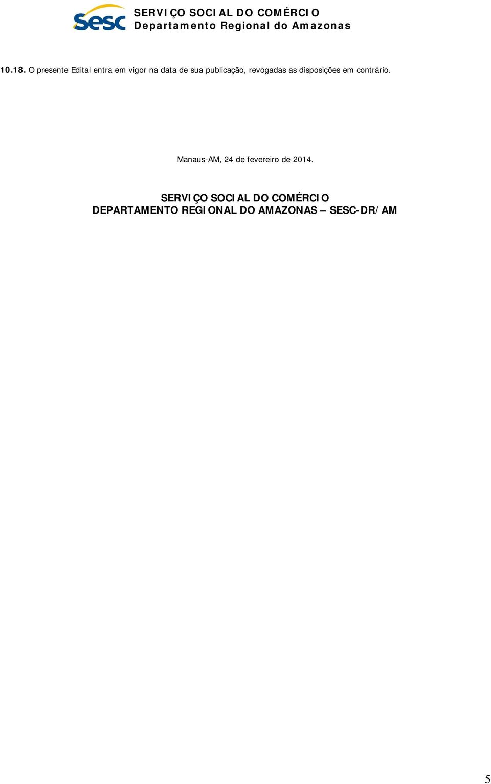 publicação, revogadas as disposições em contrário.