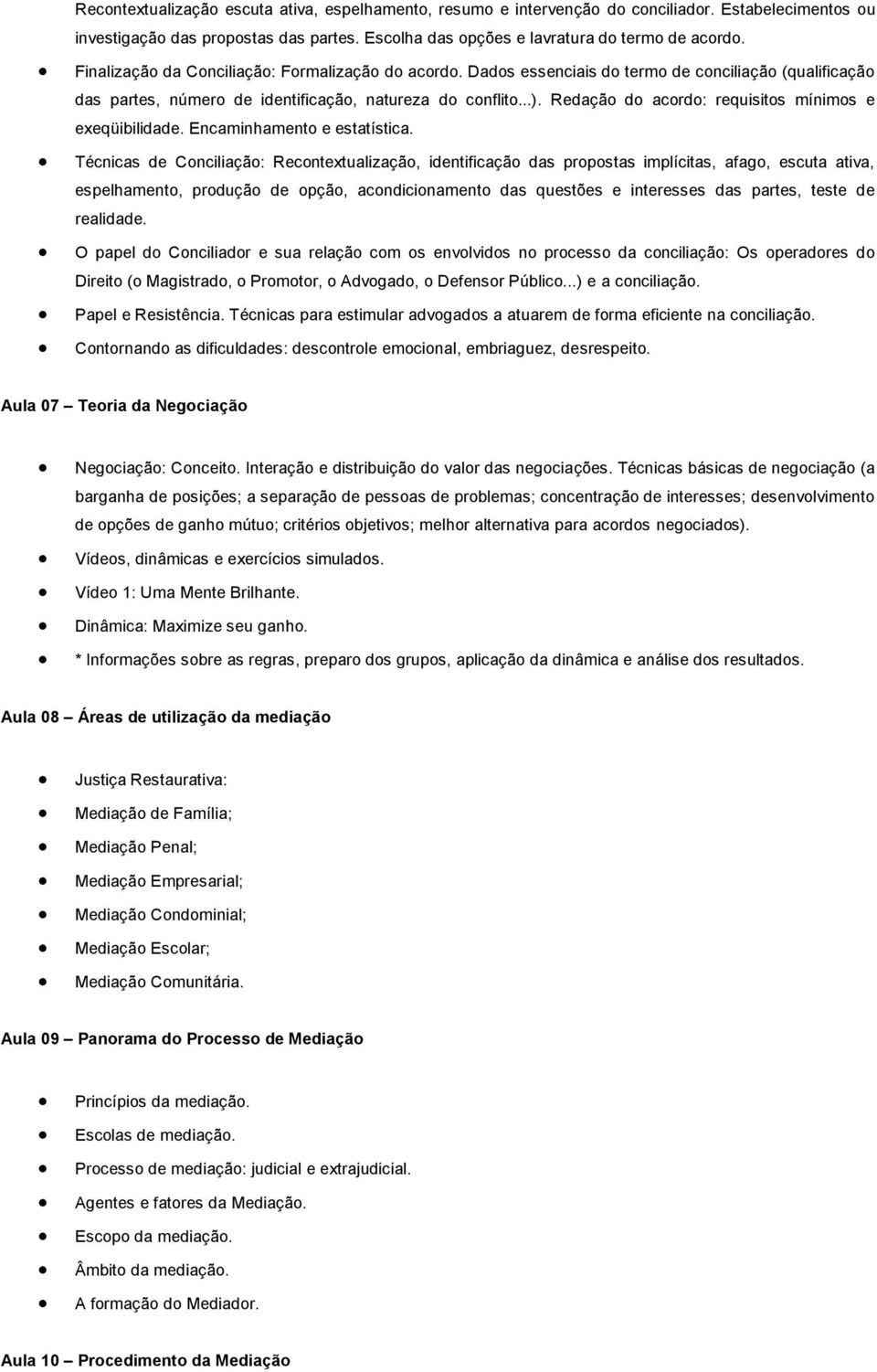 Redação do acordo: requisitos mínimos e exeqüibilidade. Encaminhamento e estatística.