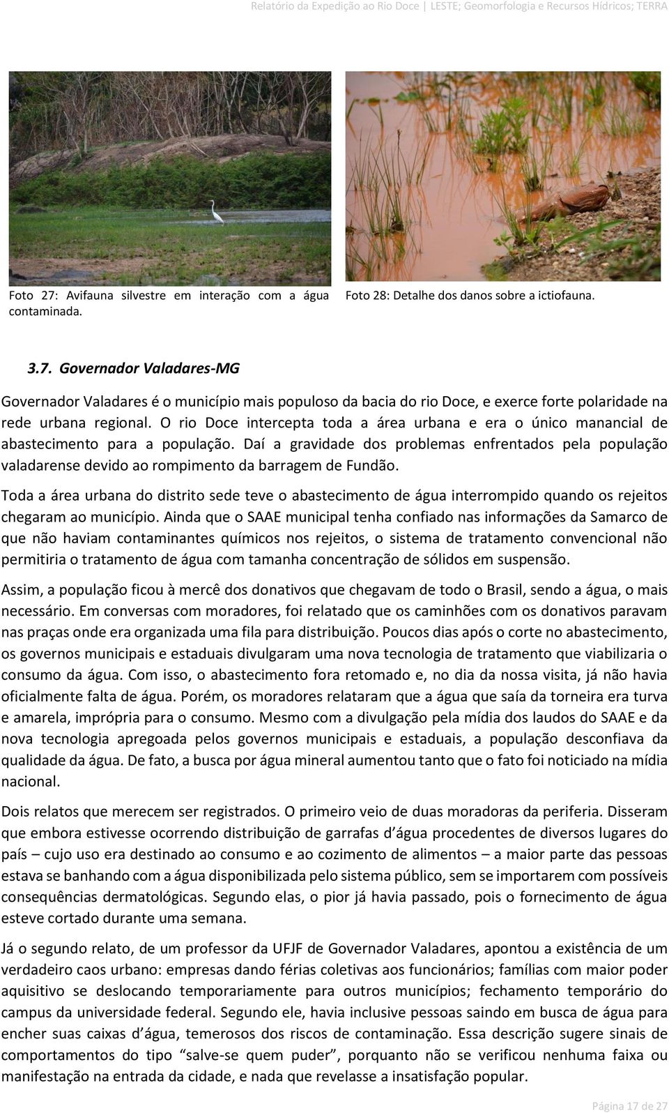Daí a gravidade dos problemas enfrentados pela população valadarense devido ao rompimento da barragem de Fundão.