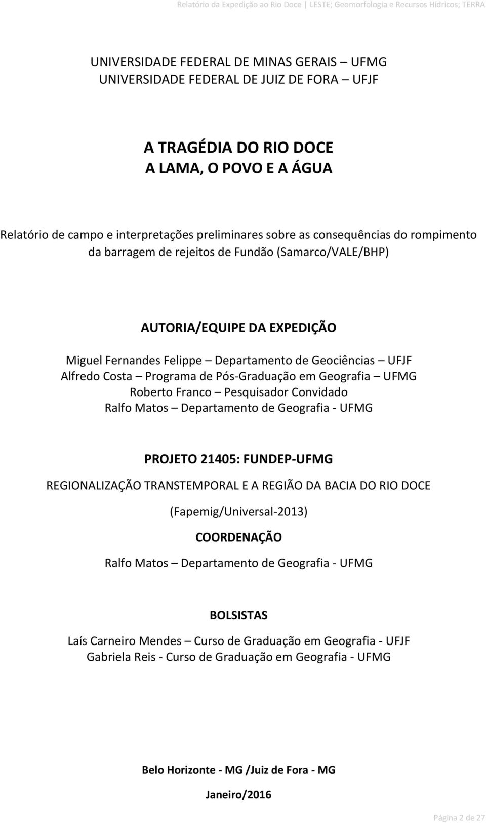 Pós-Graduação em Geografia UFMG Roberto Franco Pesquisador Convidado Ralfo Matos Departamento de Geografia - UFMG PROJETO 21405: FUNDEP-UFMG REGIONALIZAÇÃO TRANSTEMPORAL E A REGIÃO DA BACIA DO RIO