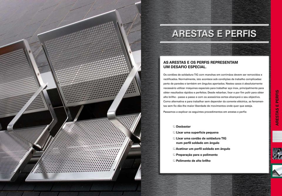 Nestes casos é absolutamente Arestas e perfis necessário utilizar máquinas especiais para trabalhar aço inox, principalmente para obter resultados rápidos e perfeitos.