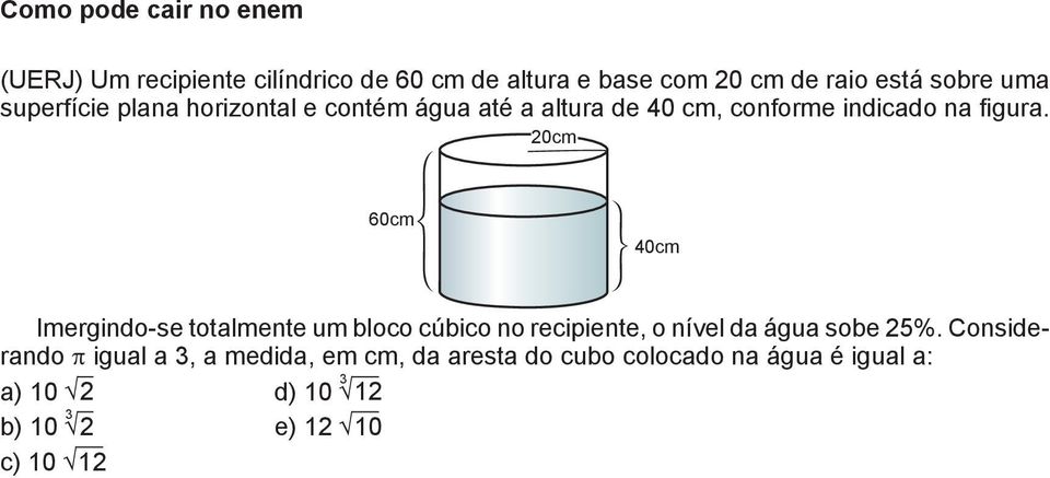 20cm 60cm 40cm Imergindo-se totalmente um bloco cúbico no recipiente, o nível da água sobe 25%.