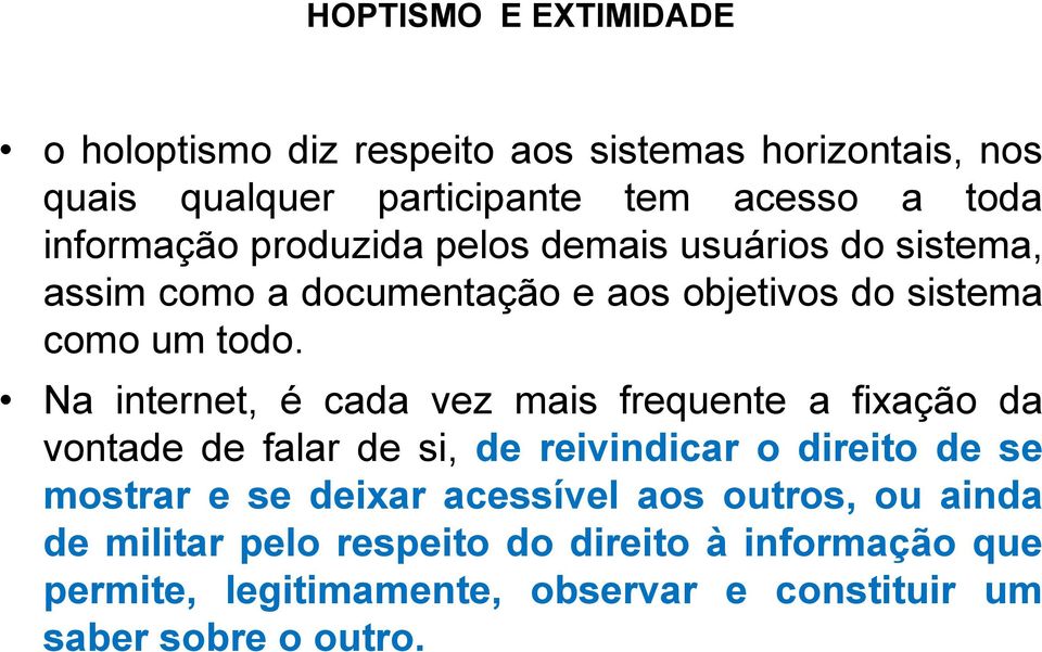 Na internet, é cada vez mais frequente a fixação da vontade de falar de si, de reivindicar o direito de se mostrar e se deixar