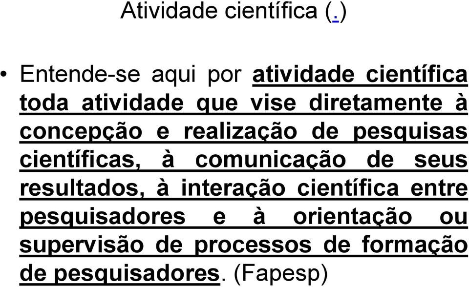 diretamente à concepção e realização de pesquisas científicas, à comunicação