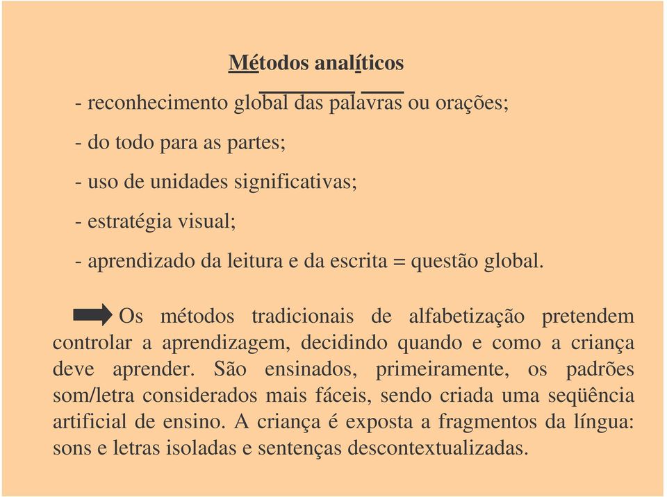 Os métodos tradicionais de alfabetização pretendem controlar a aprendizagem, decidindo quando e como a criança deve aprender.