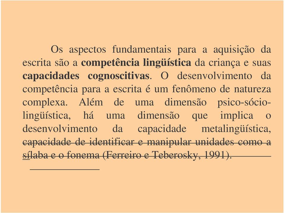 O desenvolvimento da competência para a escrita é um fenômeno de natureza complexa.