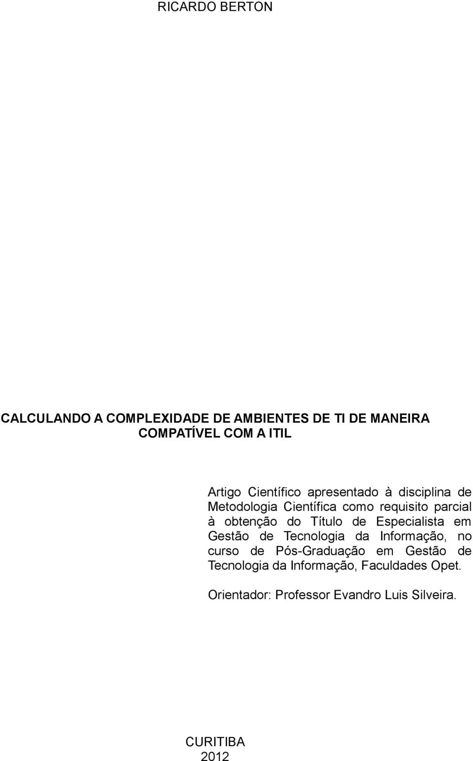 Título de Especialista em Gestão de Tecnologia da Informação, no curso de Pós-Graduação em Gestão