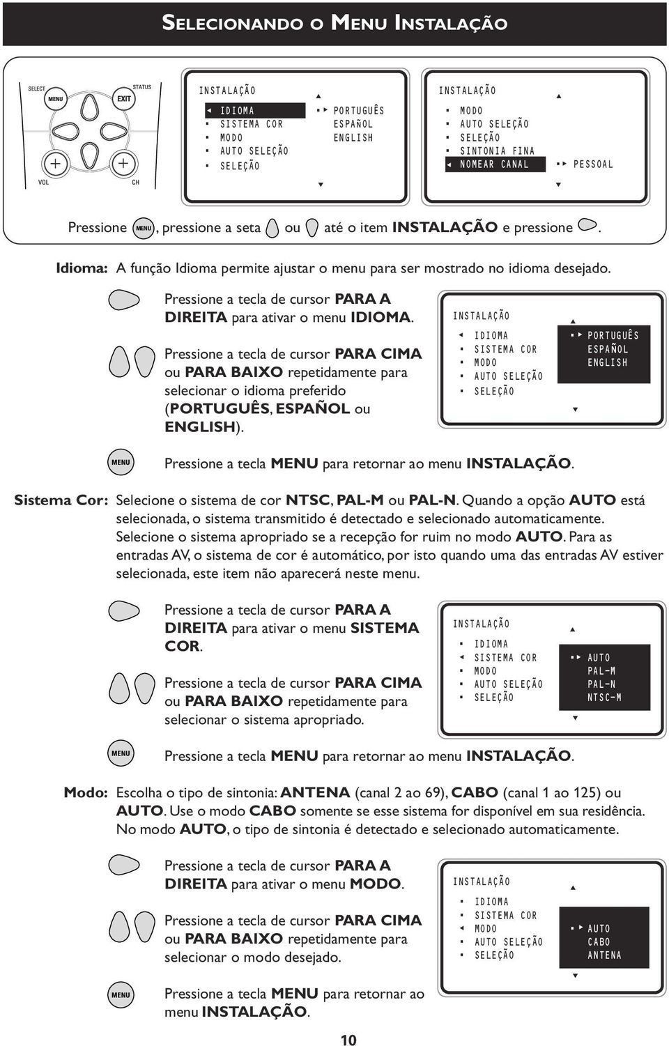 Pressione a tecla de cursor PARA A DIREITA para ativar o menu IDIOMA.