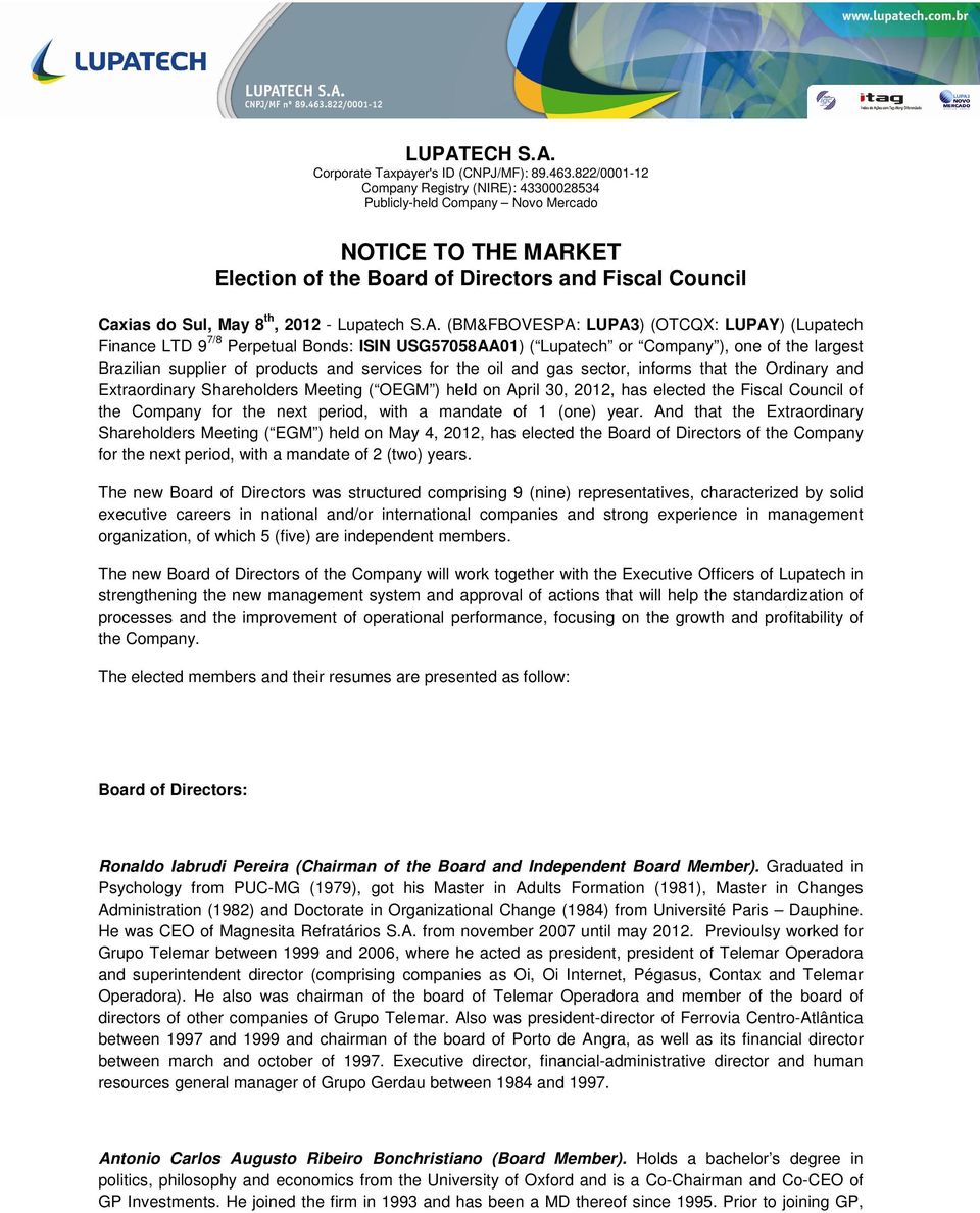 S.A. (BM&FBOVESPA: LUPA3) (OTCQX: LUPAY) (Lupatech Finance LTD 9 7/8 Perpetual Bonds: ISIN USG57058AA01) ( Lupatech or Company ), one of the largest Brazilian supplier of products and services for