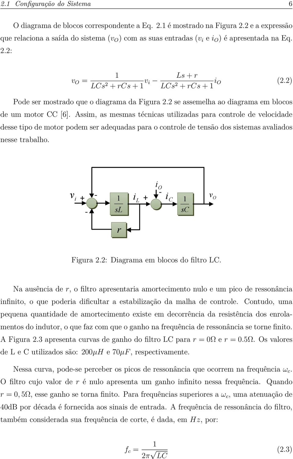 2) Pode ser mostrado que o diagrama da Figura 2.2 se assemelha ao diagrama em blocos de um motor CC [6].