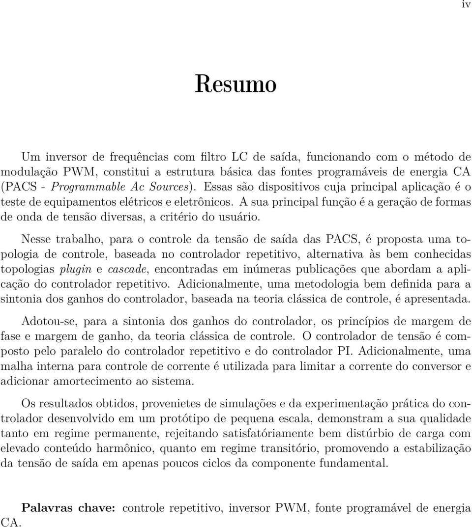 A sua principal função é a geração de formas de onda de tensão diversas, a critério do usuário.