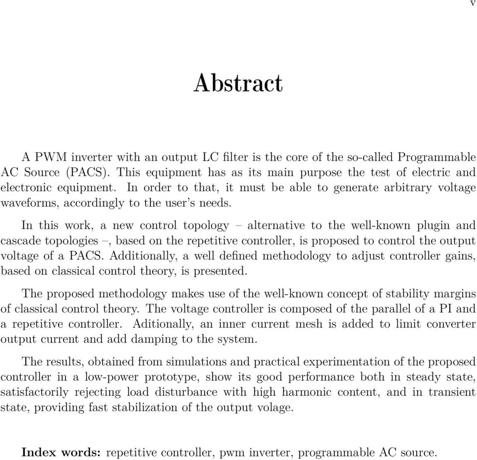 In this work, a new control topology alternative to the well-known plugin and cascade topologies, based on the repetitive controller, is proposed to control the output voltage of a PACS.