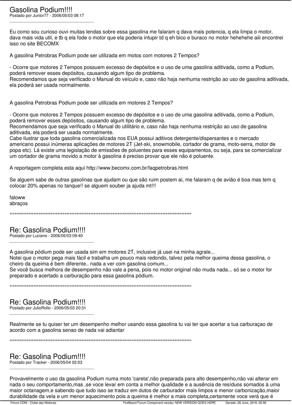 que ela poderia intupir td q eh bico e buraco no motor hehehehe aiii encontrei isso no site BECOMX A gasolina Petrobras Podium pode ser utilizada em motos com motores 2 Tempos?