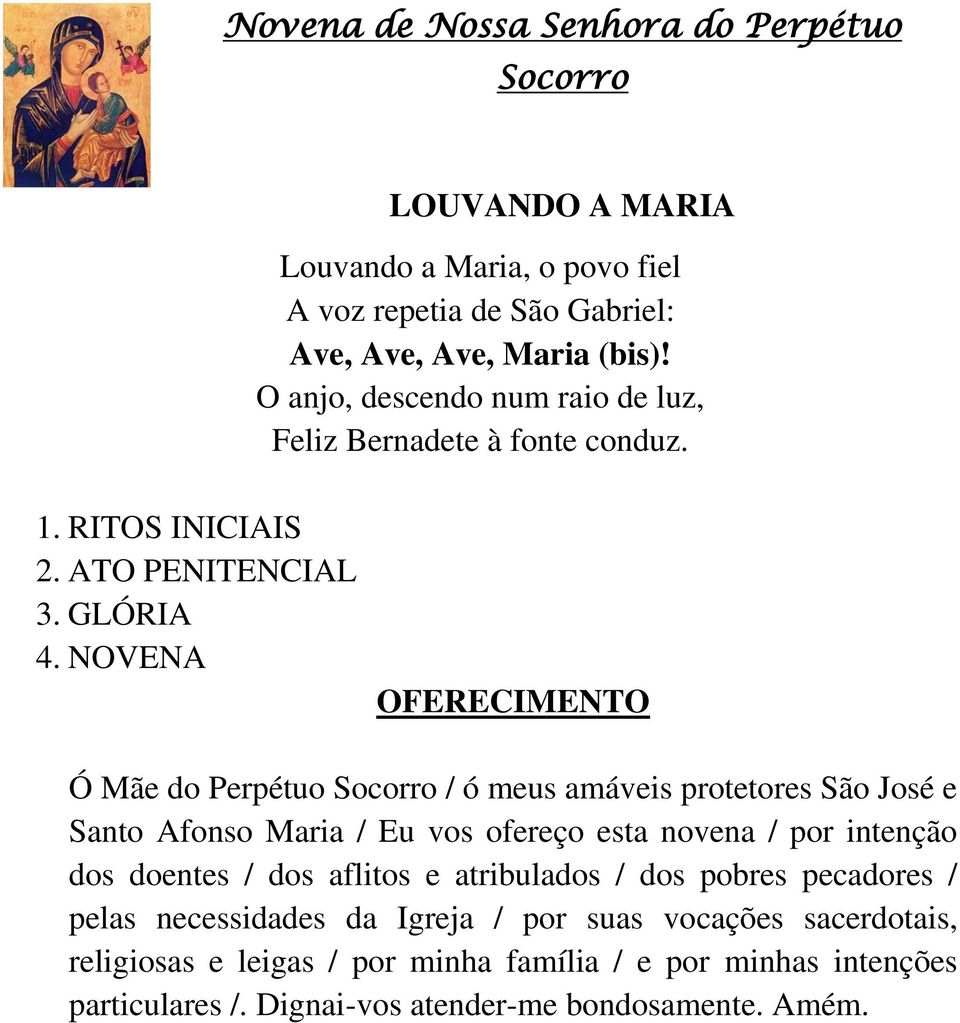 NOVENA OFERECIMENTO Ó Mãe do Perpétuo Socorro / ó meus amáveis protetores São José e Santo Afonso Maria / Eu vos ofereço esta novena / por intenção dos doentes / dos