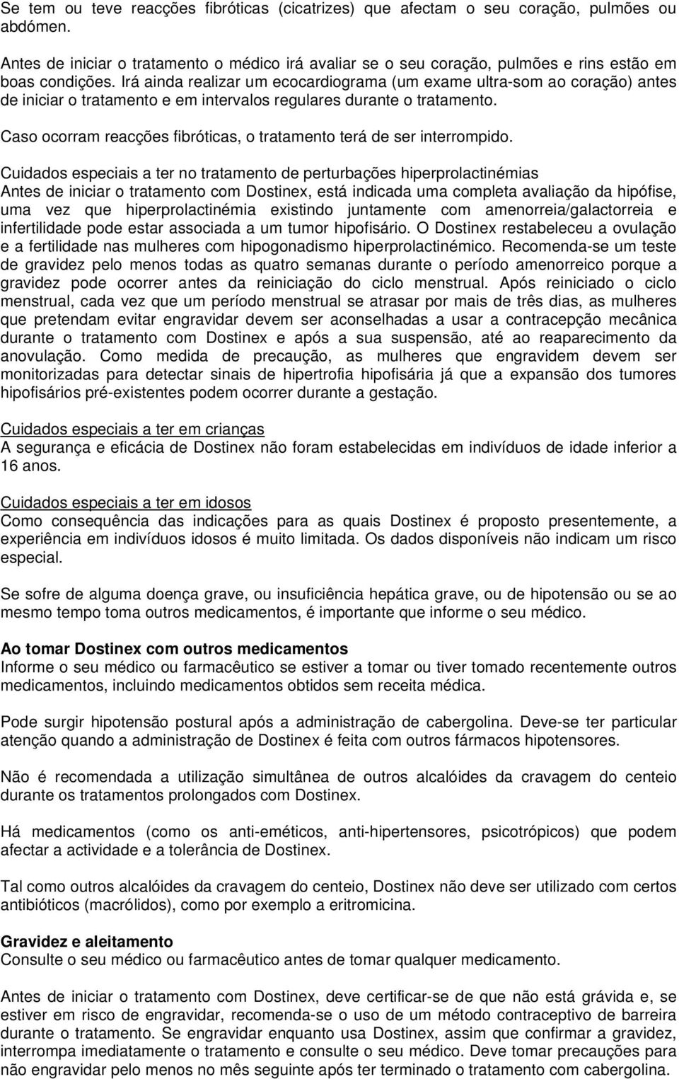 Irá ainda realizar um ecocardiograma (um exame ultra-som ao coração) antes de iniciar o tratamento e em intervalos regulares durante o tratamento.