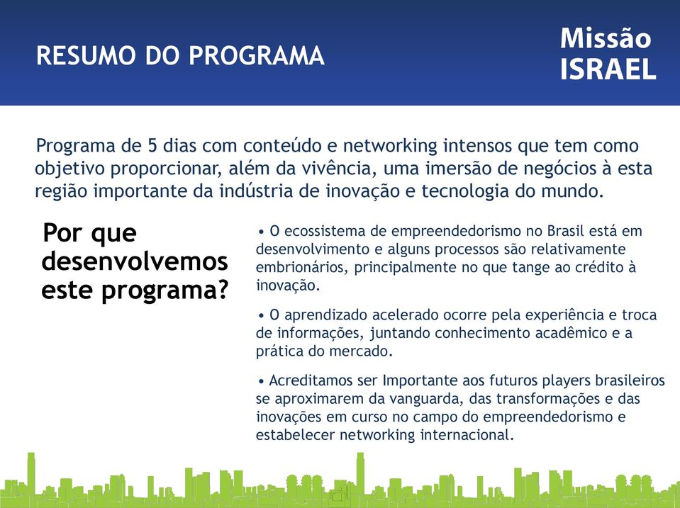 O ecossistema de empreendedorismo no Brasil está em desenvolvimento e alguns processos são relativamente embrionários, principalmente no que tange ao crédito à inovação.