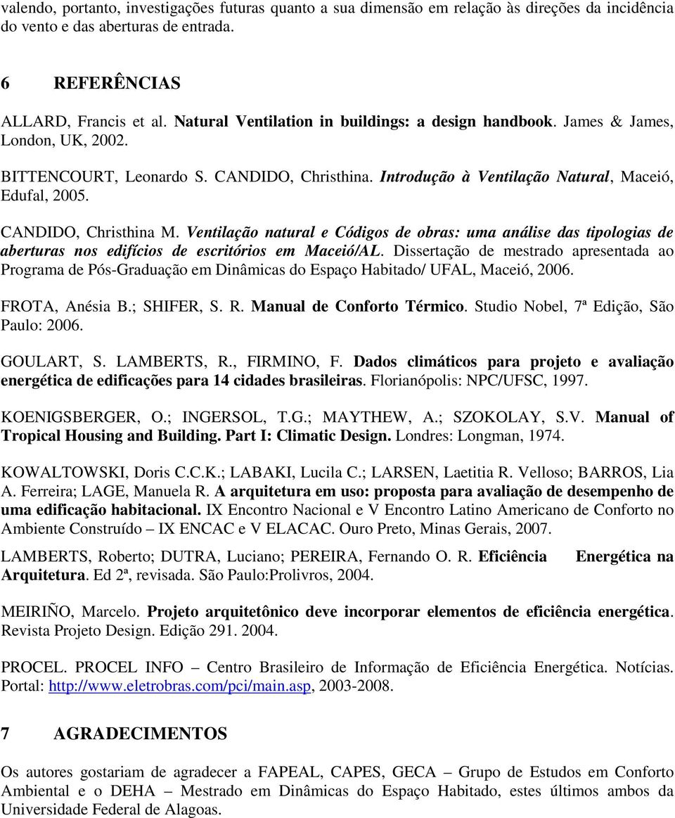 CANDIDO, Christhina M. Ventilação natural e Códigos de obras: uma análise das tipologias de aberturas nos edifícios de escritórios em Maceió/AL.