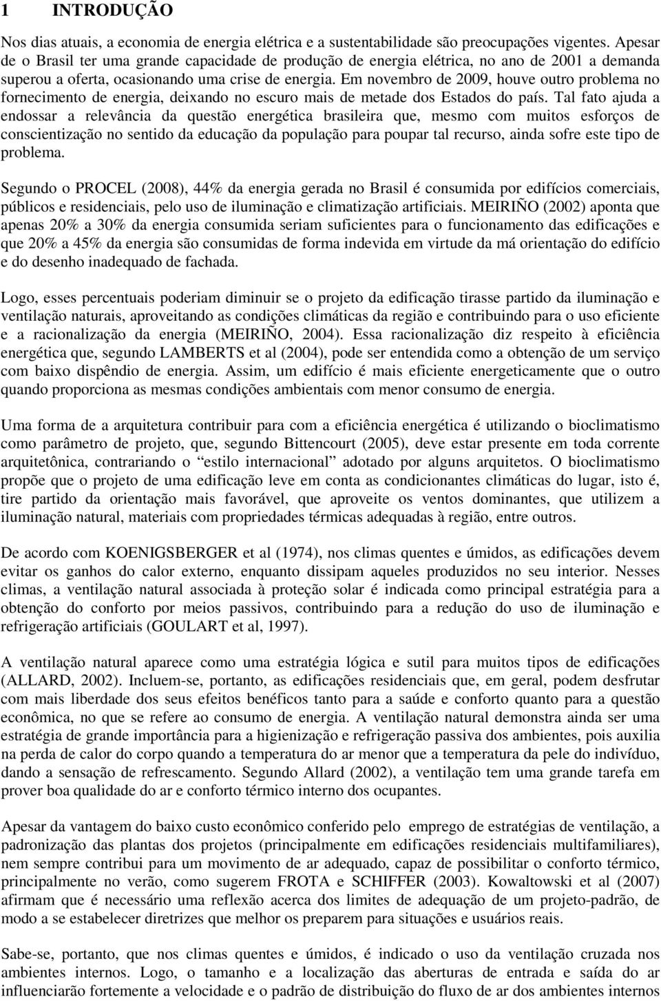 Em novembro de 2009, houve outro problema no fornecimento de energia, deixando no escuro mais de metade dos Estados do país.