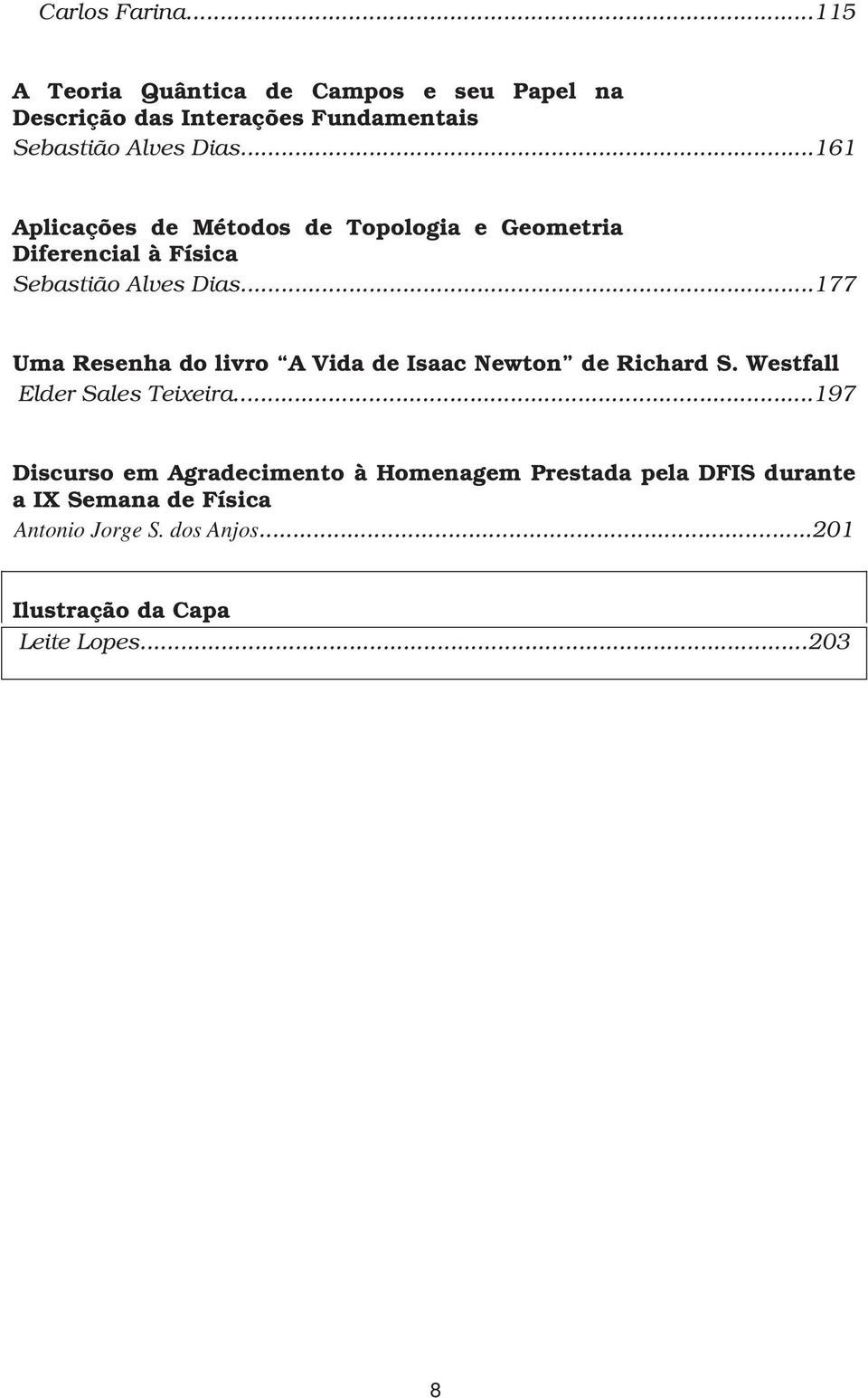 ..161 Aplicações de Métodos de Topologia e Geometria Diferencial à Física Sebastião Alves Dias.