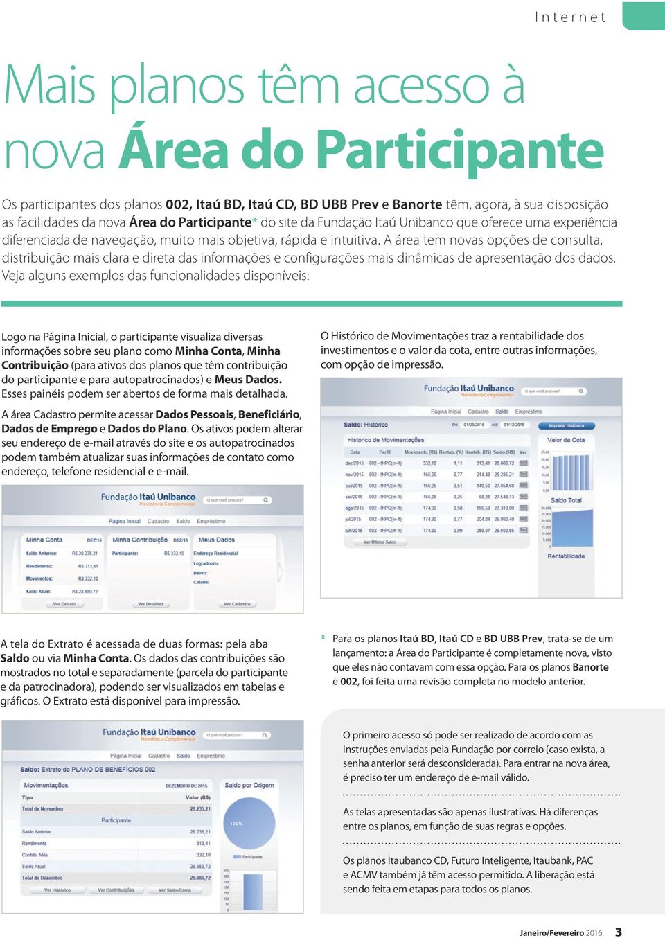 A área tem novas opções de consulta, distribuição mais clara e direta das informações e configurações mais dinâmicas de apresentação dos dados.