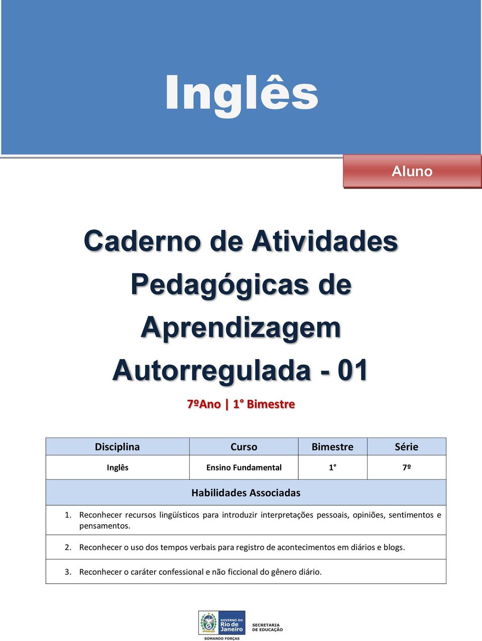 Reconhecer recursos lingüísticos para introduzir interpretações pessoais, opiniões, sentimentos e pensamentos. 2.