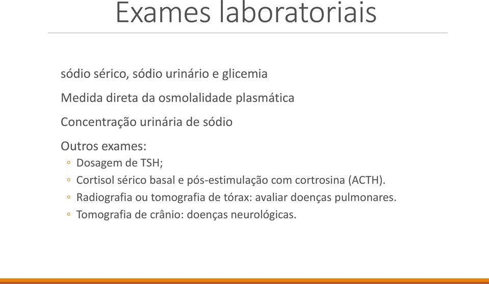 TSH; Cortisol sérico basal e pós-estimulação com cortrosina (ACTH).