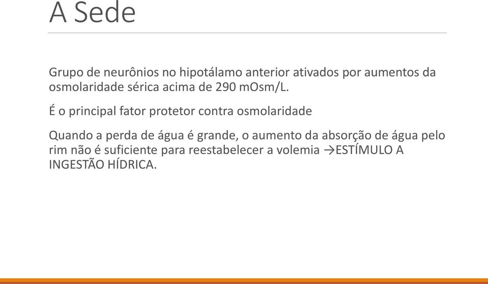 É o principal fator protetor contra osmolaridade Quando a perda de água é