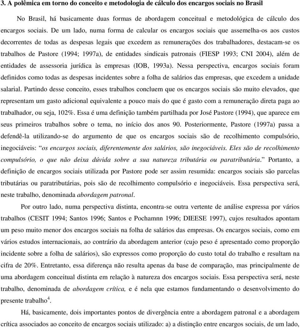 Pastore (1994; 1997a), de entidades sindicais patronais (FIESP 1993; CNI 2004), além de entidades de assessoria jurídica às empresas (IOB, 1993a).